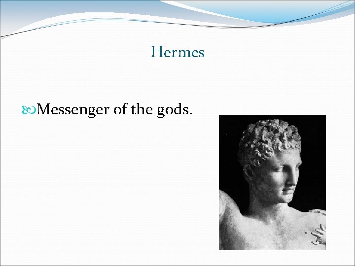 Hermes Messenger of the gods. 
