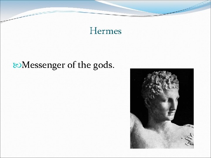 Hermes Messenger of the gods. Hermes Messenger of the gods.
