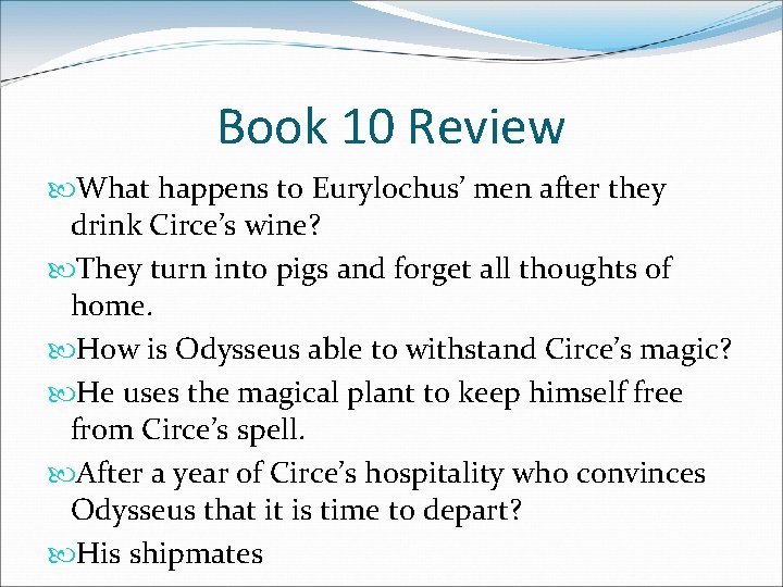 Book 10 Review What happens to Eurylochus’ men after they drink Circe’s wine? They