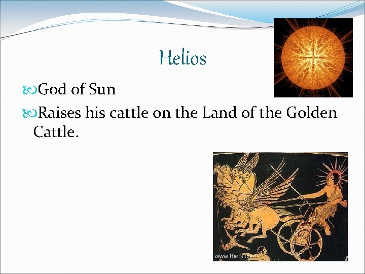 Helios God of Sun Raises his cattle on the Land of the Golden Cattle.