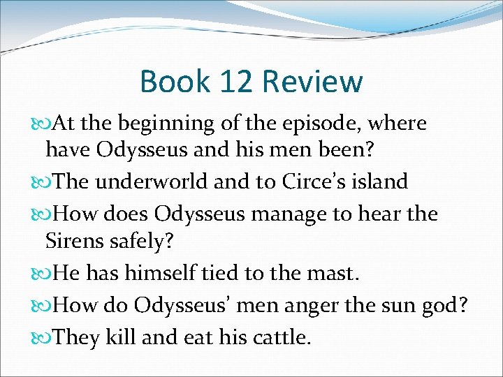 Book 12 Review At the beginning of the episode, where have Odysseus and his