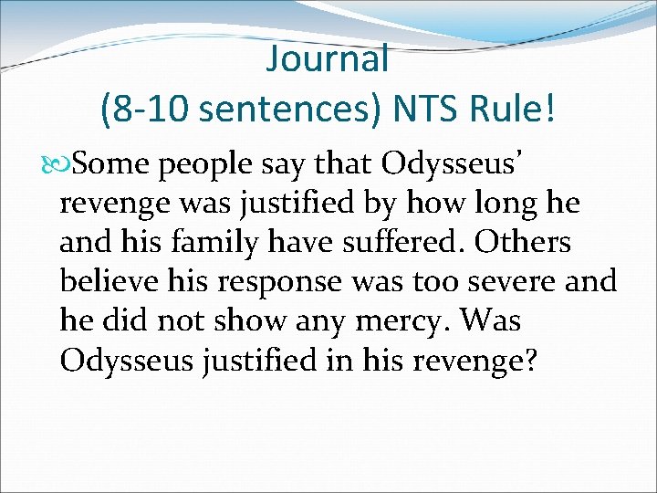Journal (8 -10 sentences) NTS Rule! Some people say that Odysseus’ revenge was justified