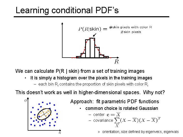 Learning conditional PDF’s We can calculate P(R | skin) from a set of training