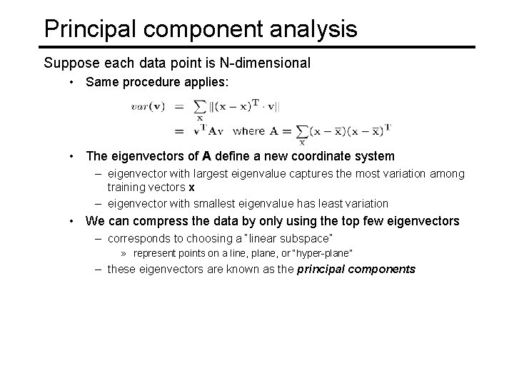 Principal component analysis Suppose each data point is N-dimensional • Same procedure applies: •
