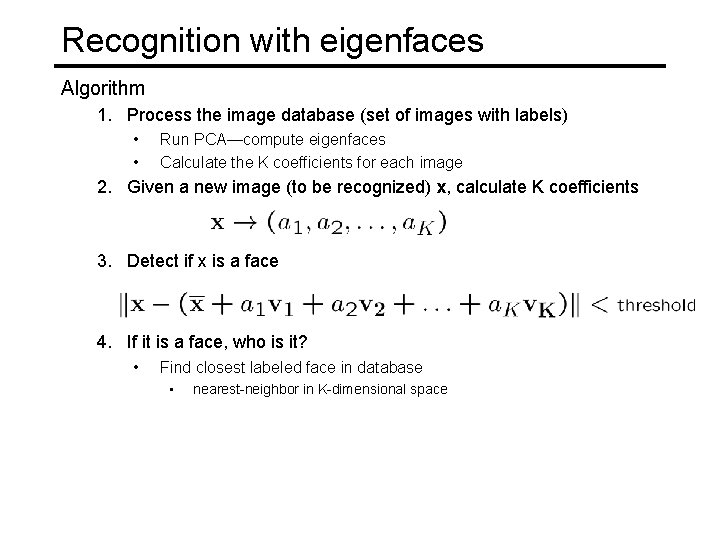 Recognition with eigenfaces Algorithm 1. Process the image database (set of images with labels)