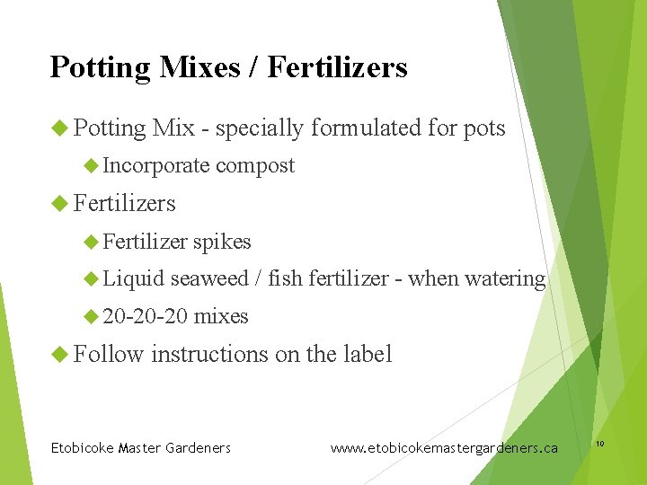 Potting Mixes / Fertilizers Potting Mix - specially formulated for pots Incorporate compost Fertilizers