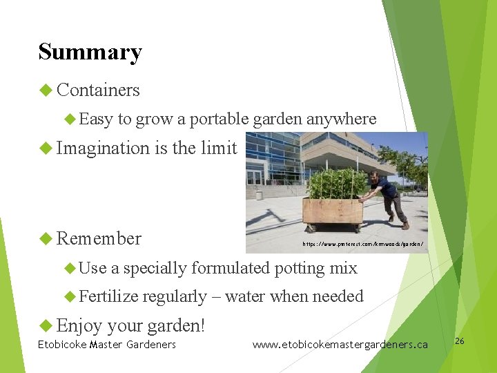 Summary Containers Easy to grow a portable garden anywhere Imagination is the limit Remember