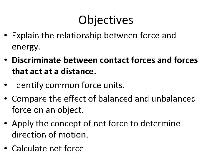 Objectives • Explain the relationship between force and energy. • Discriminate between contact forces