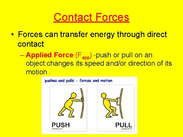 Contact Forces • Forces can transfer energy through direct contact – Applied Force (Fapp)
