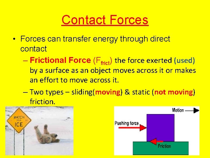 Contact Forces • Forces can transfer energy through direct contact – Frictional Force (Ffrict)
