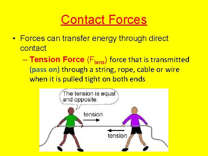 Contact Forces • Forces can transfer energy through direct contact – Tension Force (Ftens)