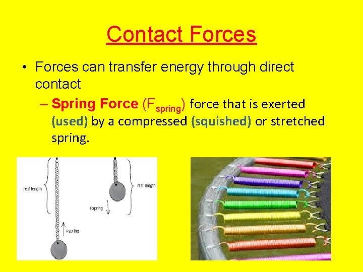 Contact Forces • Forces can transfer energy through direct contact – Spring Force (Fspring)