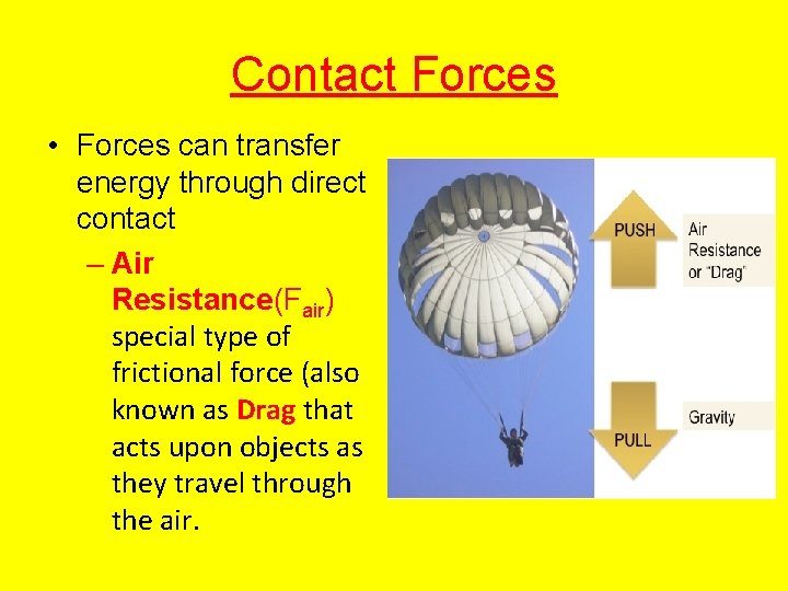 Contact Forces • Forces can transfer energy through direct contact – Air Resistance(Fair) special