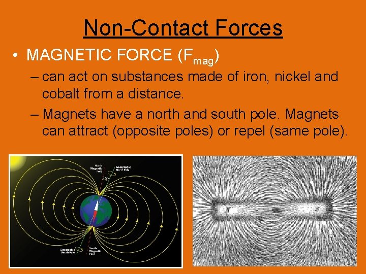 Non-Contact Forces • MAGNETIC FORCE (Fmag) – can act on substances made of iron,