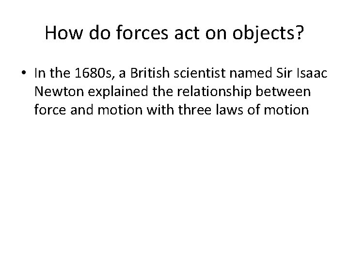 How do forces act on objects? • In the 1680 s, a British scientist