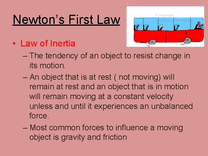 Newton’s First Law • Law of Inertia – The tendency of an object to
