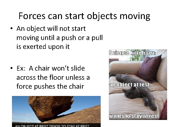 Forces can start objects moving • An object will not start moving until a