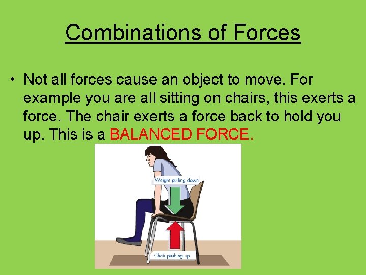 Combinations of Forces • Not all forces cause an object to move. For example