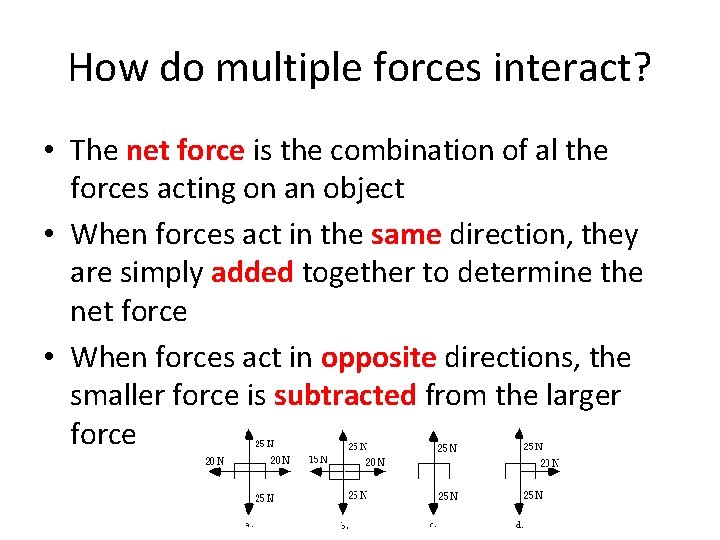 How do multiple forces interact? • The net force is the combination of al