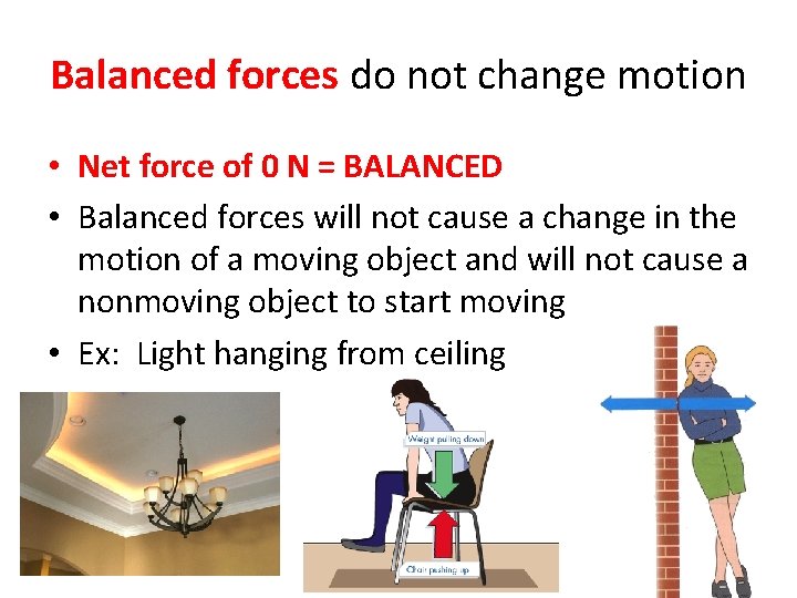 Balanced forces do not change motion • Net force of 0 N = BALANCED