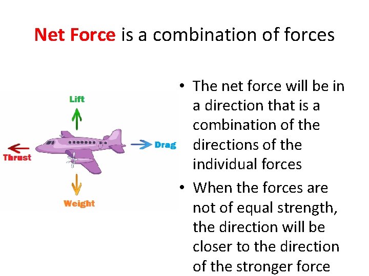 Net Force is a combination of forces • The net force will be in