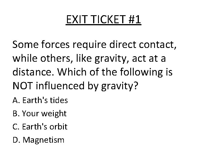 EXIT TICKET #1 Some forces require direct contact, while others, like gravity, act at