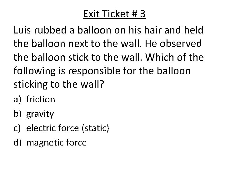 Exit Ticket # 3 Luis rubbed a balloon on his hair and held the