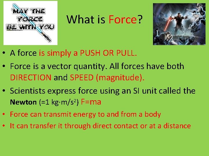 What is Force? • A force is simply a PUSH OR PULL. • Force