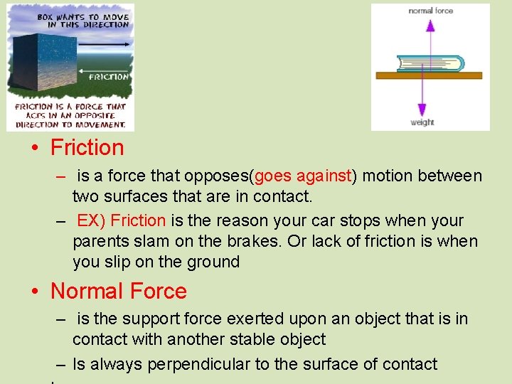  • Friction – is a force that opposes(goes against) motion between two surfaces