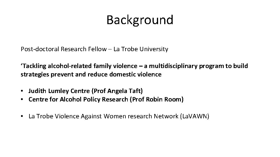 Background Post-doctoral Research Fellow – La Trobe University ‘Tackling alcohol-related family violence – a