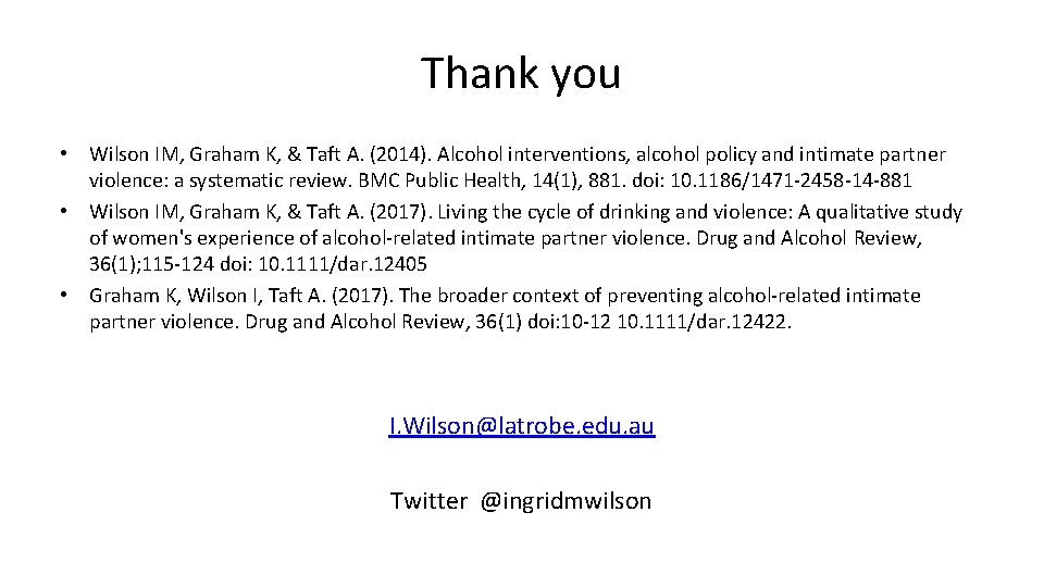 Thank you • Wilson IM, Graham K, & Taft A. (2014). Alcohol interventions, alcohol