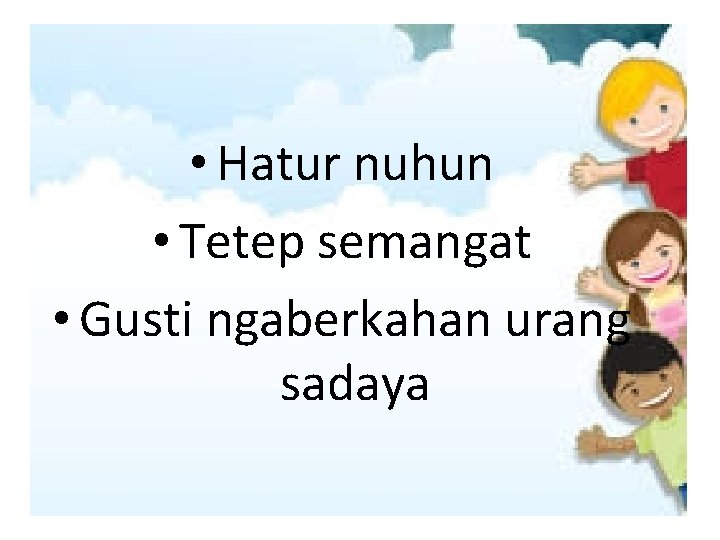 • Hatur nuhun • Tetep semangat • Gusti ngaberkahan urang sadaya 