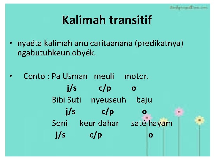 Kalimah transitif • nyaéta kalimah anu caritaanana (predikatnya) ngabutuhkeun obyék. Conto : Pa Usman