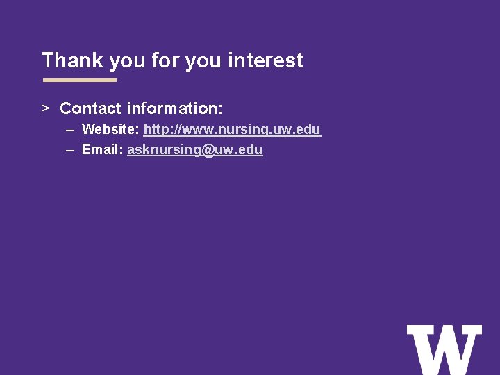 Thank you for you interest > Contact information: – Website: http: //www. nursing. uw.