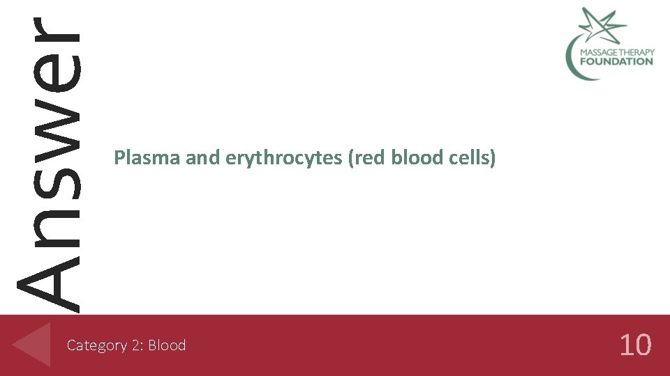 Answer Plasma and erythrocytes (red blood cells) Category 2: Blood 10 