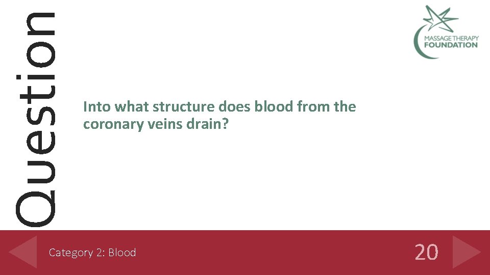 Question Into what structure does blood from the coronary veins drain? Category 2: Blood