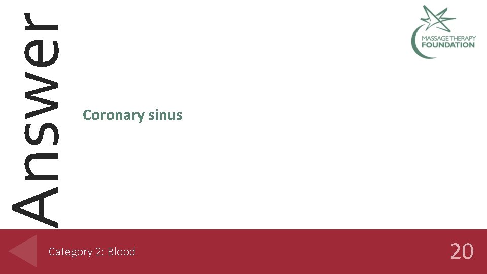 Answer Coronary sinus Category 2: Blood 20 