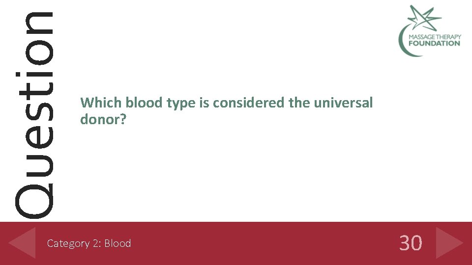 Question Which blood type is considered the universal donor? Category 2: Blood 30 