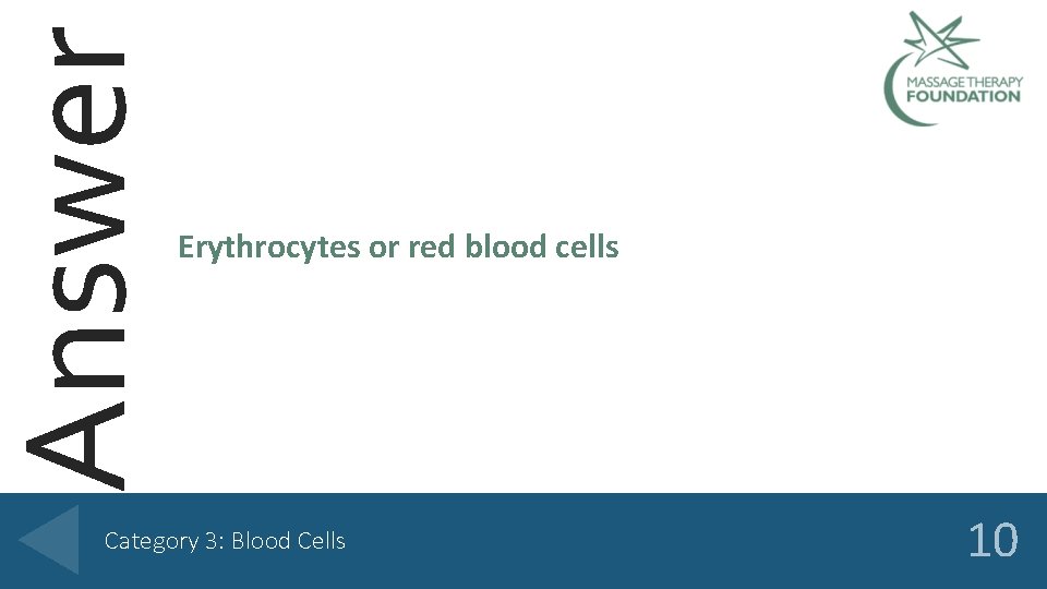 Answer Erythrocytes or red blood cells Category 3: Blood Cells 10 