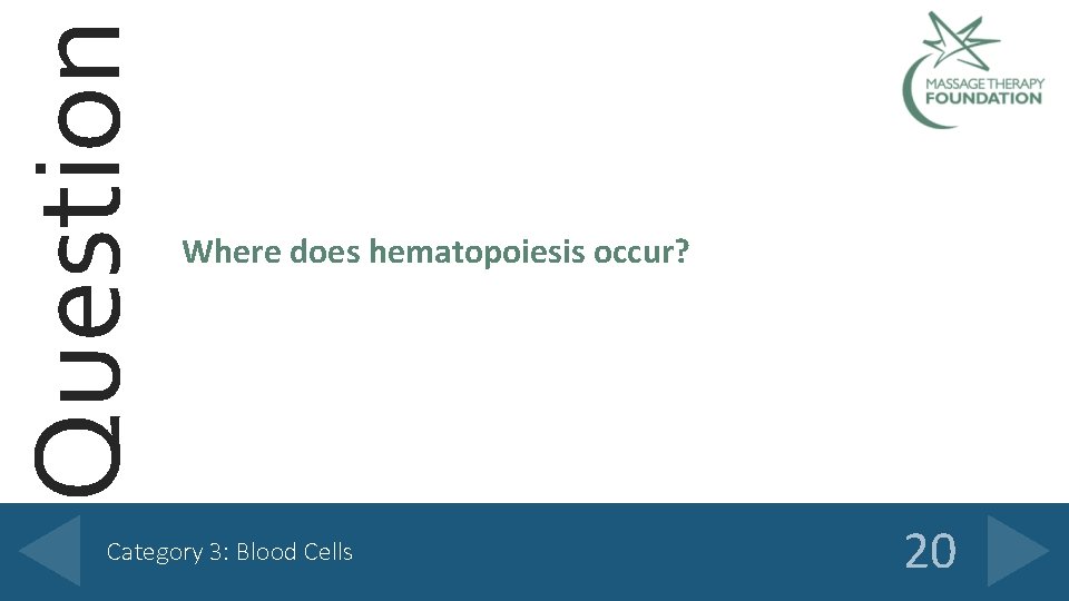 Question Where does hematopoiesis occur? Category 3: Blood Cells 20 