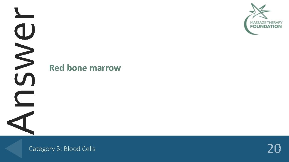 Answer Red bone marrow Category 3: Blood Cells 20 