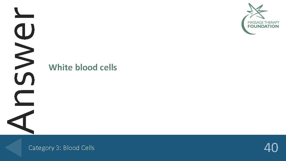 Answer White blood cells Category 3: Blood Cells 40 