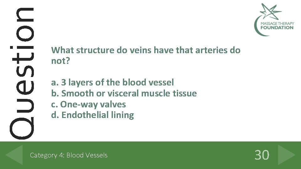Question What structure do veins have that arteries do not? a. 3 layers of