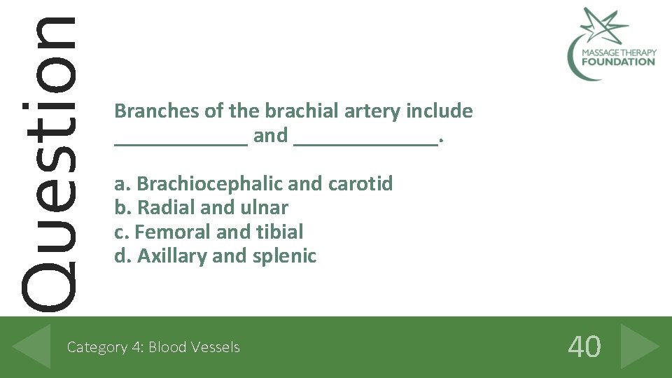 Question Branches of the brachial artery include ______ and _______. a. Brachiocephalic and carotid