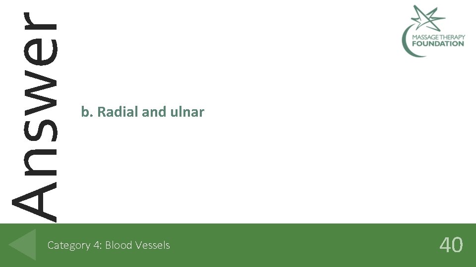 Answer b. Radial and ulnar Category 4: Blood Vessels 40 