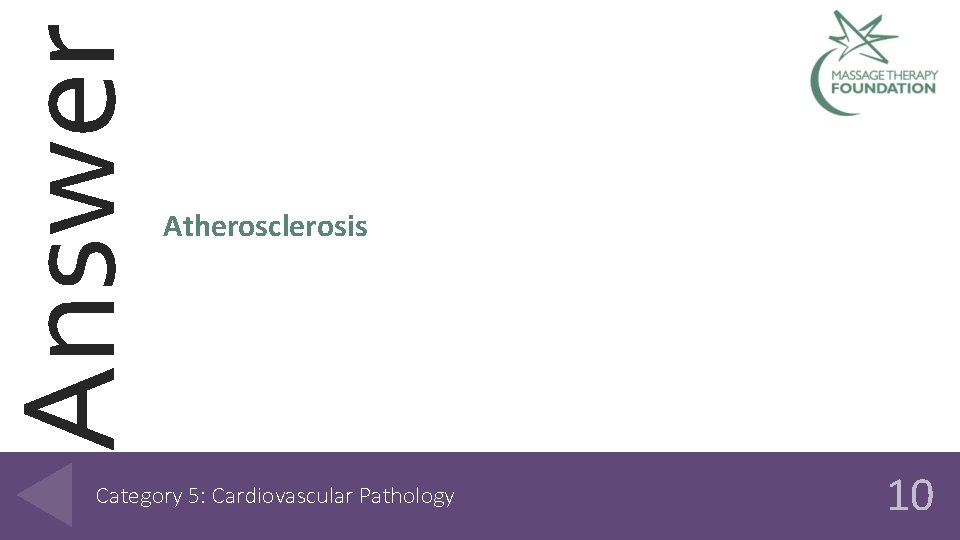 Answer Atherosclerosis Category 5: Cardiovascular Pathology 10 