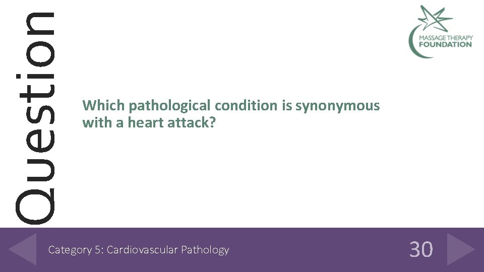 Question Which pathological condition is synonymous with a heart attack? Category 5: Cardiovascular Pathology