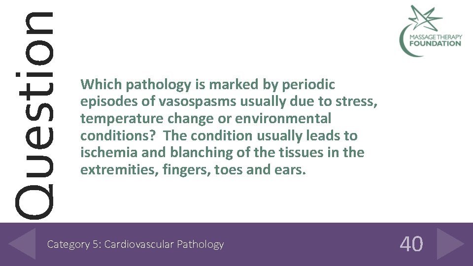 Question Which pathology is marked by periodic episodes of vasospasms usually due to stress,