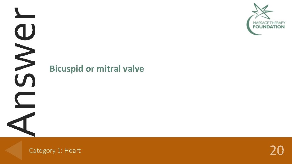 Answer Bicuspid or mitral valve Category 1: Heart 20 