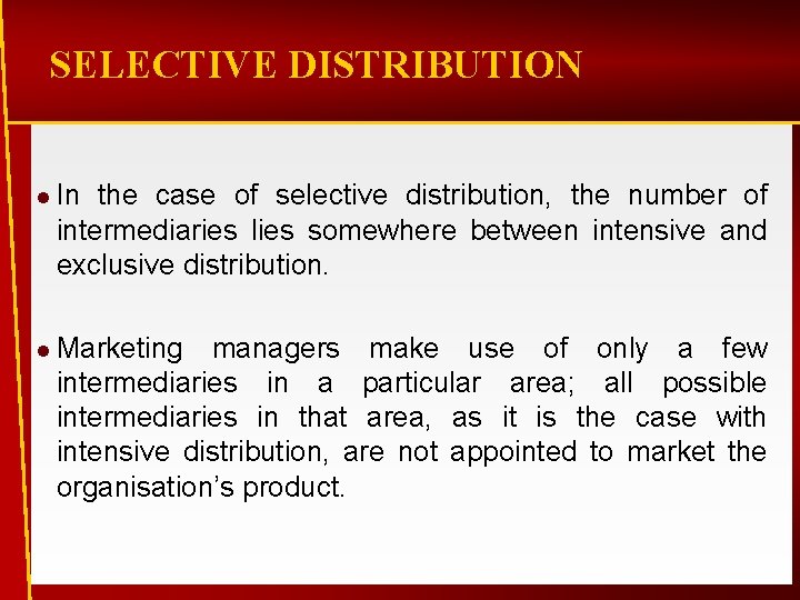 SELECTIVE DISTRIBUTION l In the case of selective distribution, the number of intermediaries lies